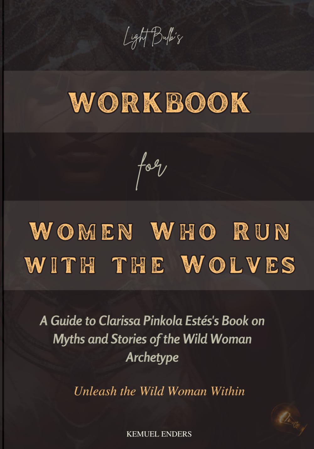 WORKBOOK FOR WOMEN WHO RUN WITH THE WOLVES A Guide to Clarissa Pinkola Estés