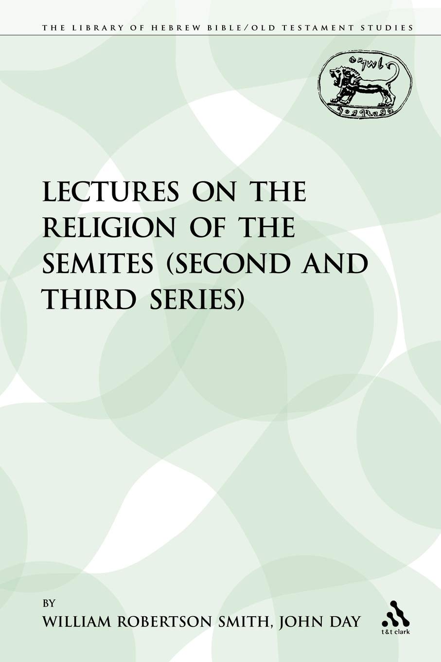 Lectures on the Religion of the Semites: Second and Third Series: 183 (The Library of Hebrew Bible/Old Testament Studies)