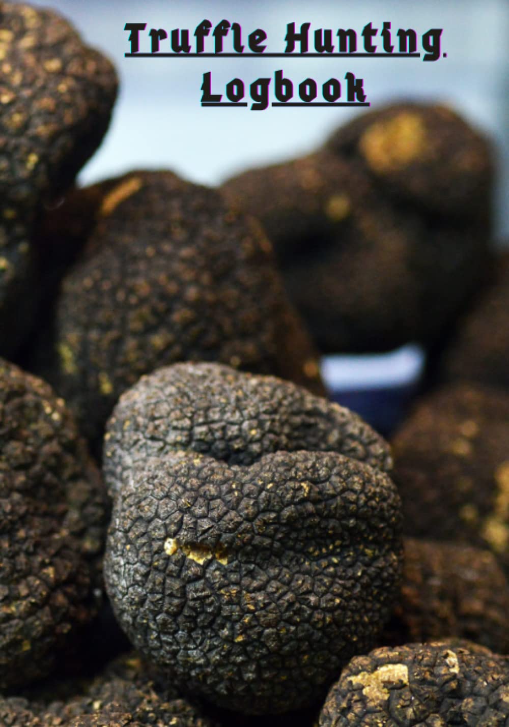 TRUFFLE HUNTING LOGBOOK: Perfect Accessory for Successful Hunting Business!