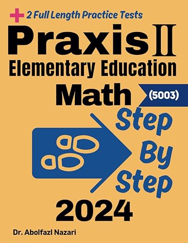 Praxis II Elementary Education Math (5003) Step by Step Study Guide: 300 Steps to Learn All Topics. Ultimate Test Prep and Tutor to Ace Your Test + ... Tests, Rapid Reviews, Formula Sheets, F)
