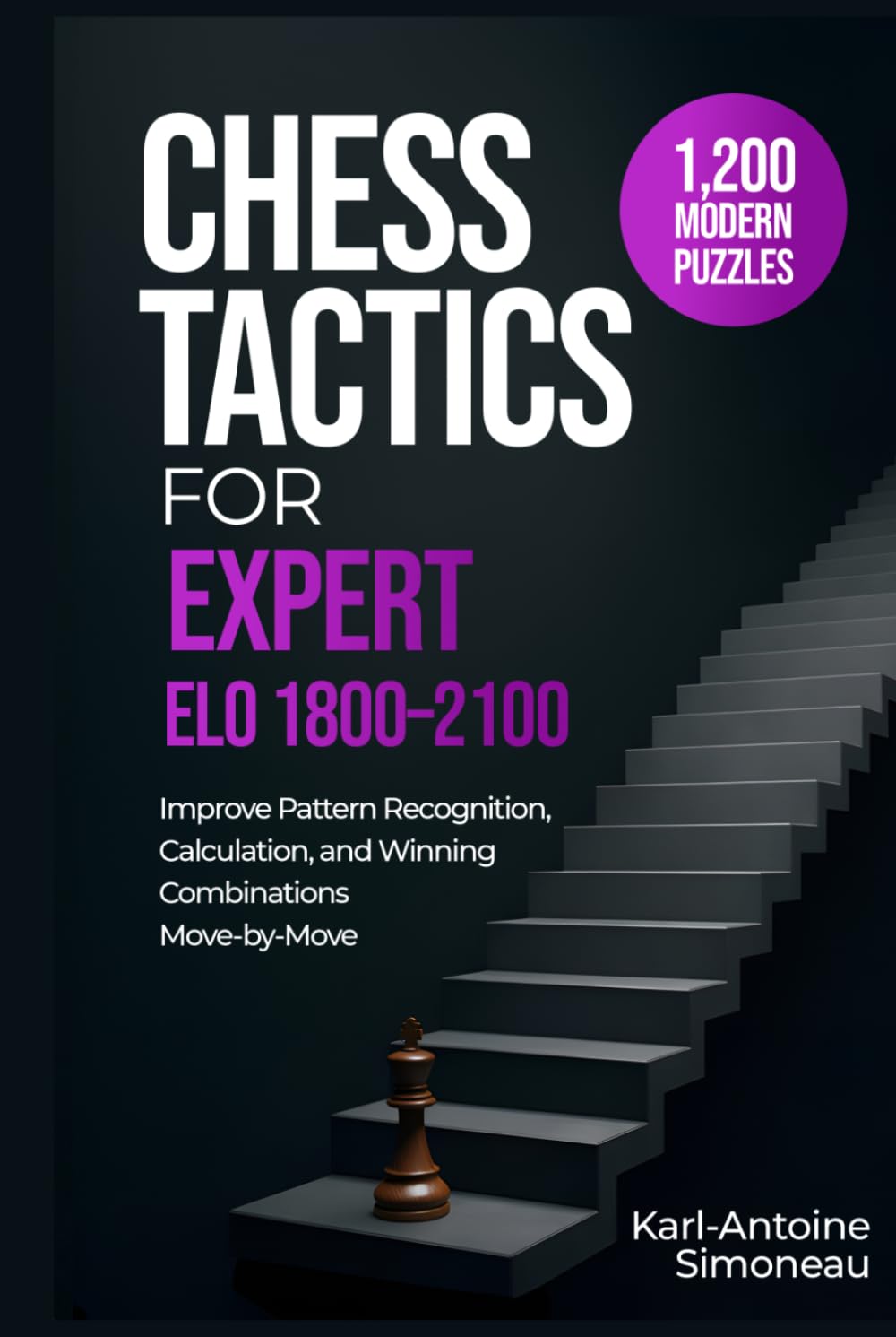 Chess Tactics for Expert: ELO 1800-2100: 1,200 Modern Puzzles to Improve Pattern Recognition, Calculation, and Winning Combinations (Daily Chess: Beginner to Master)
