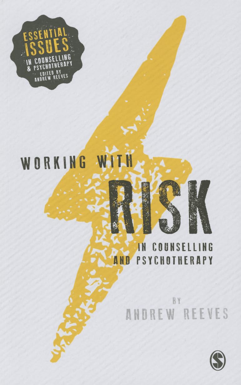 Working with Risk in Counselling and Psychotherapy (Essential Issues in Counselling and Psychotherapy - Andrew Reeves)
