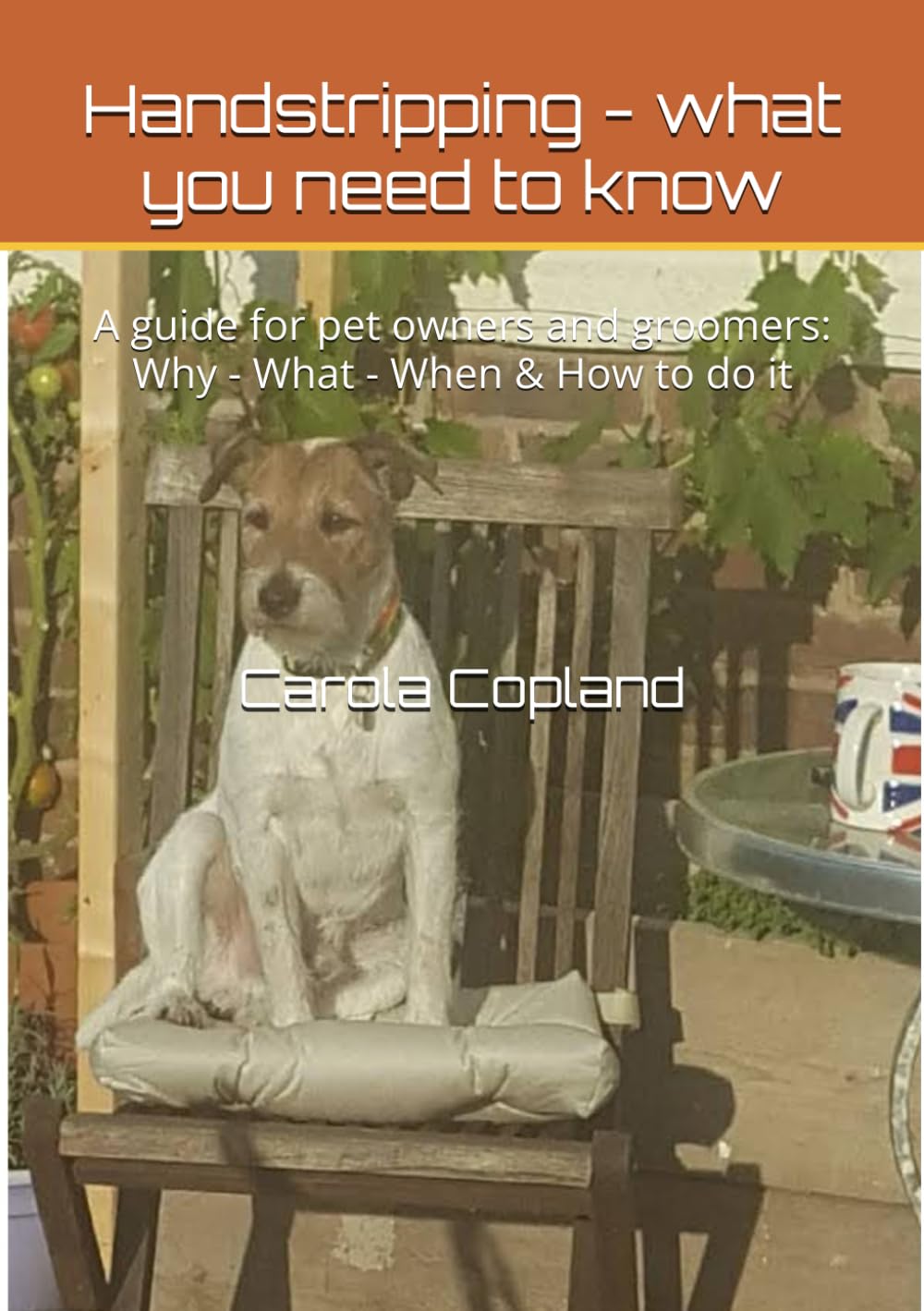 Handstripping - what you need to know: A guide for pet owners and groomers: Why - What - When & How to do it      Paperback – October 11, 2023