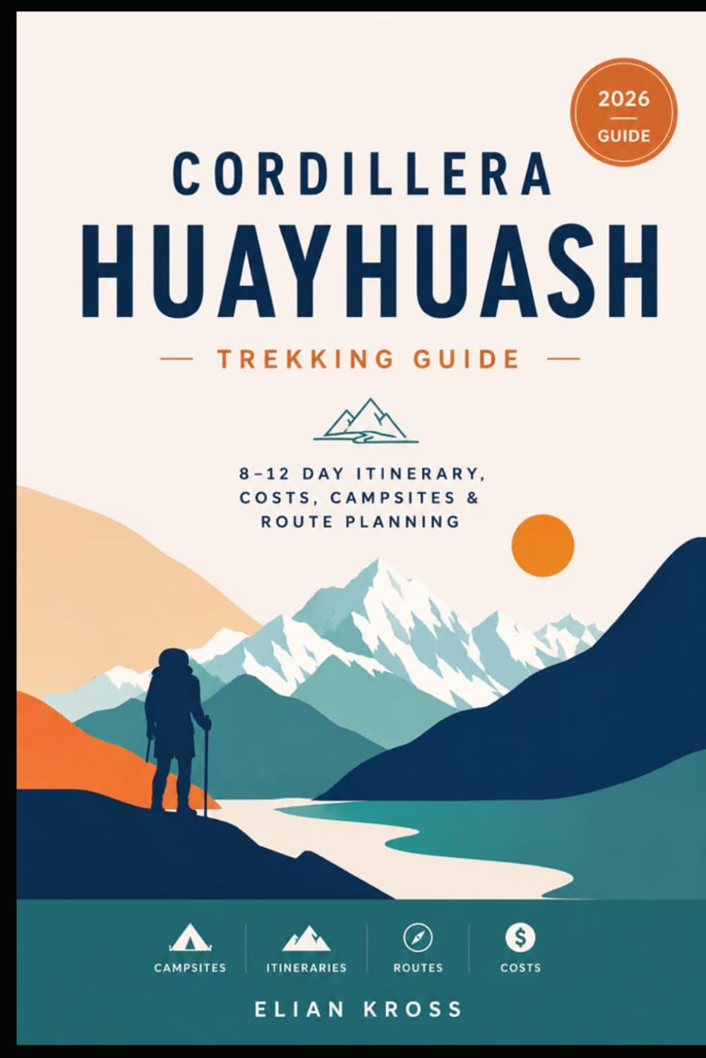 Cordillera Huayhuash Trekking Guide: 8–12 Day Itinerary, Costs, Campsites & Route Planning