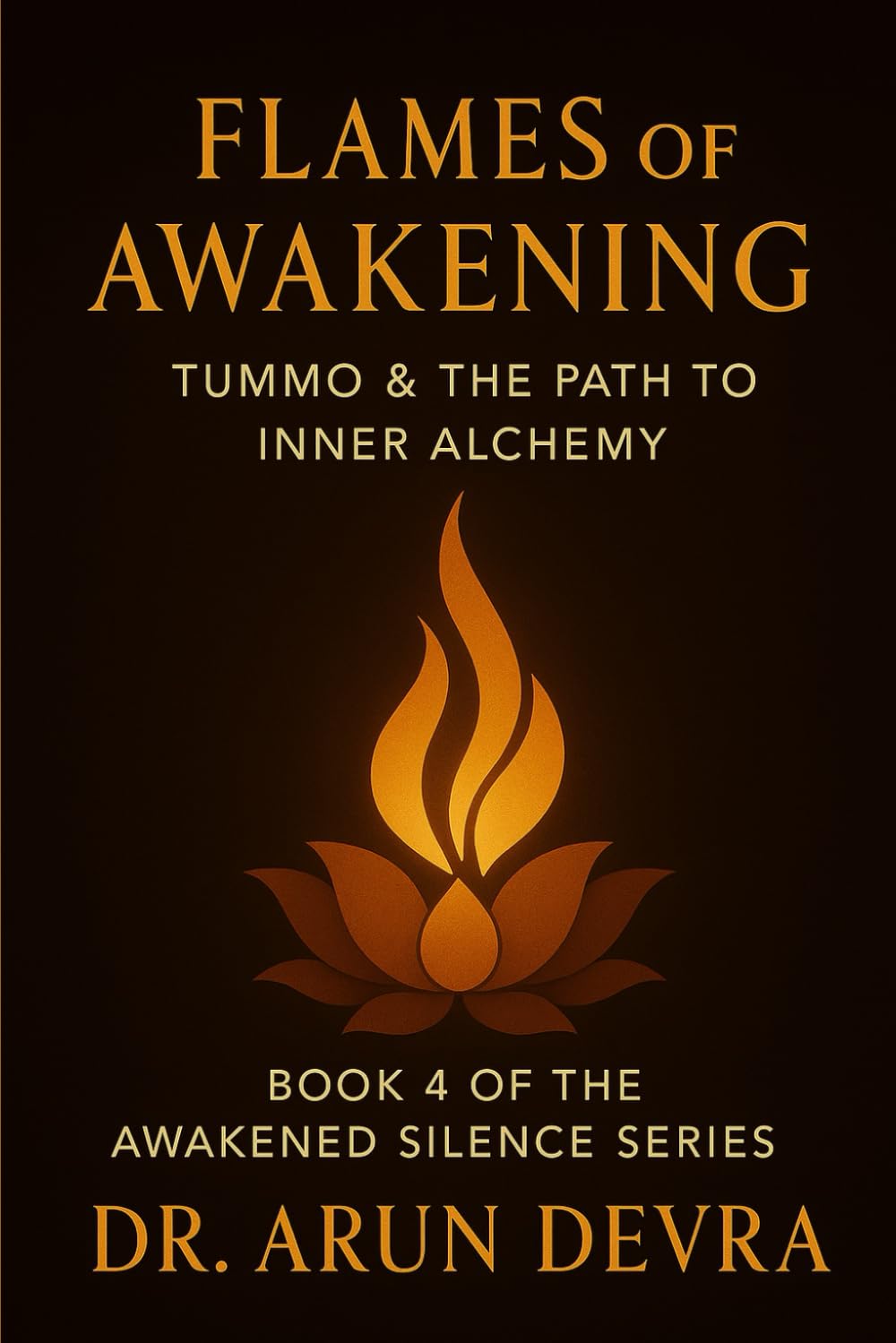 Flames of Awakening: Tummo & the Path to Inner Alchemy: Book 4 of the Awakened Silence Series