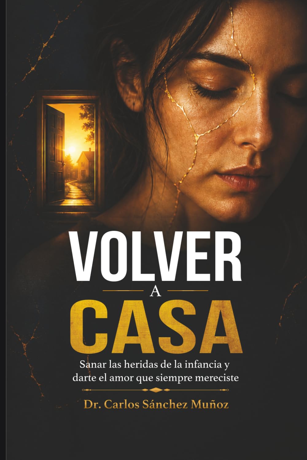 VOLVER A CASA: Sanar las heridas de la infancia y darte el amor que siempre mereciste (Heridas que Aprendimos a Llamar Amor)