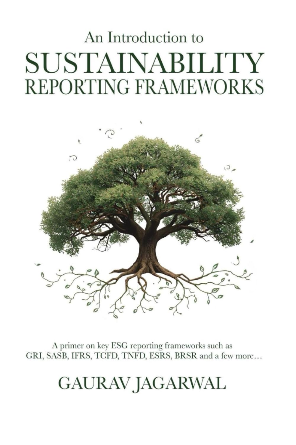 An Introduction to Sustainability Reporting Frameworks: A primer on key ESG reporting frameworks such as GRI, SASB, IFRS, TCFD, TNFD, ESRS, BRSR and a few more...