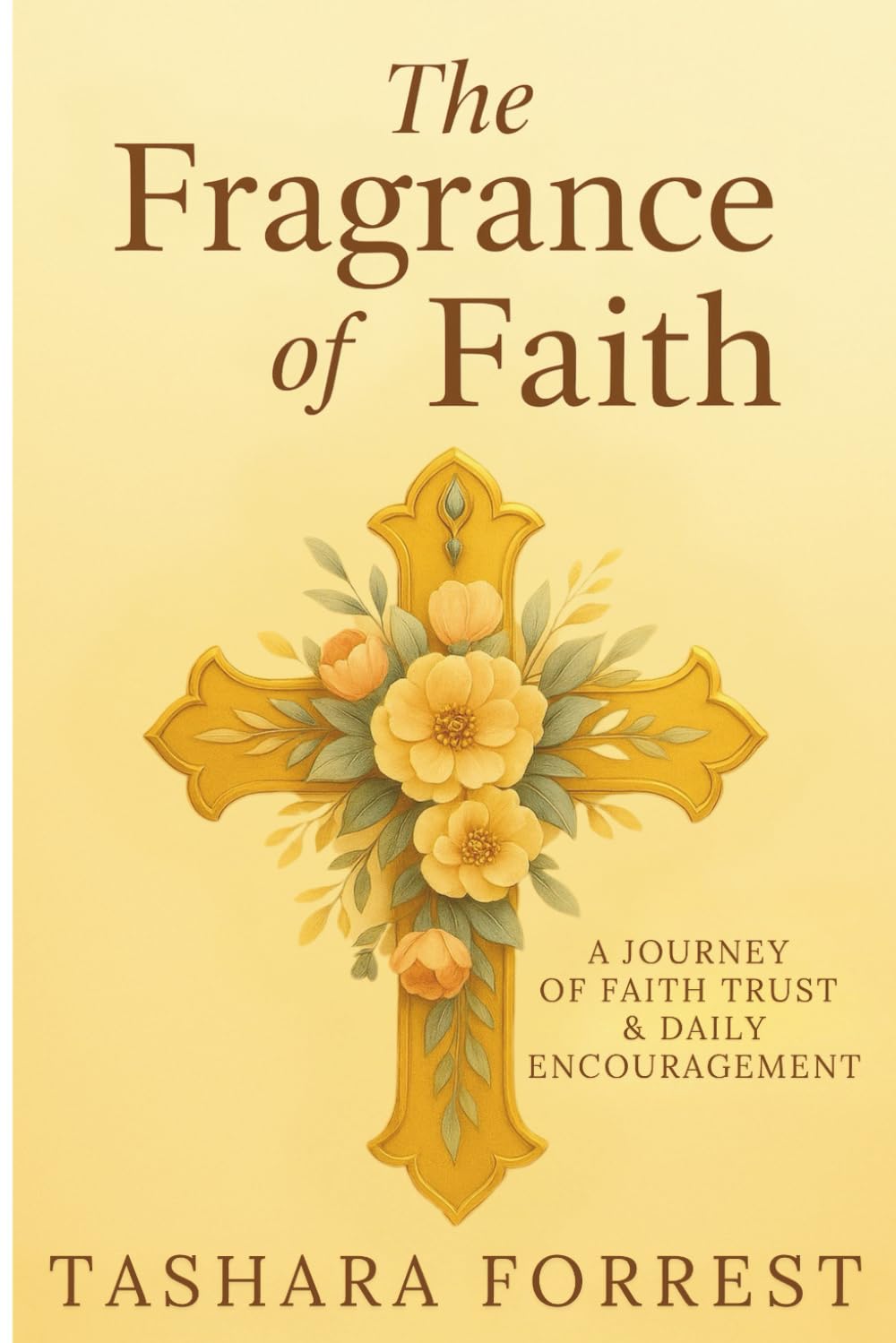 The Fragrance of Faith: A Journey of Faith Trust & Daily Encouragement