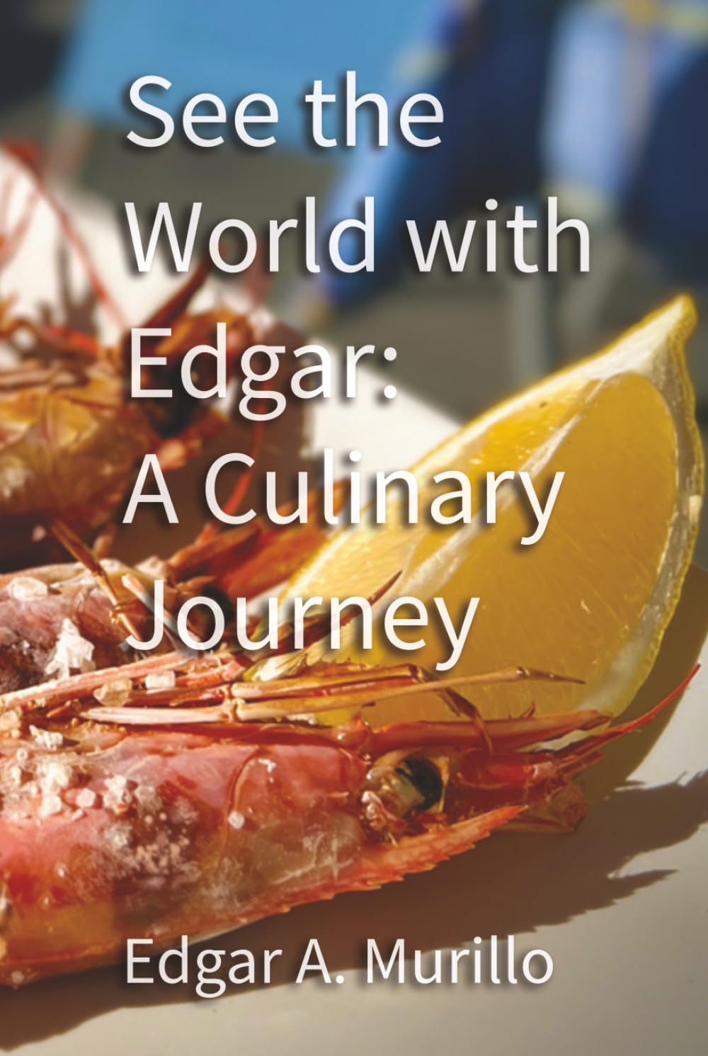 See the World with Edgar: A Culinary Journey      Hardcover – March 2, 2026