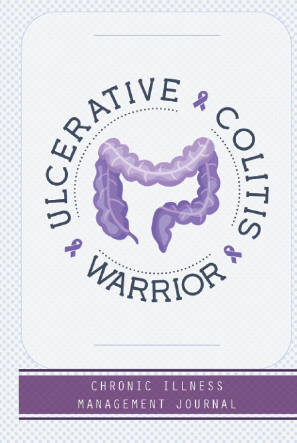 Ulcerative Colitis Warrior: Hardcover Ulcerative Colitis awareness journal Book, A Daily Mood, Pain, Symptoms, Food.. Tracker book For Ulcerative Colitis survivors, Health and Wellbeing diary