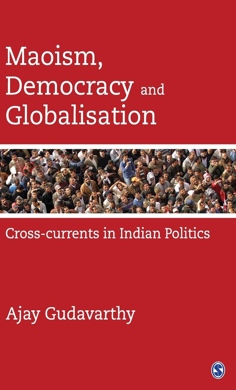 Maoism , Democracy and Globalisation: Cross-currents in Indian Politics
