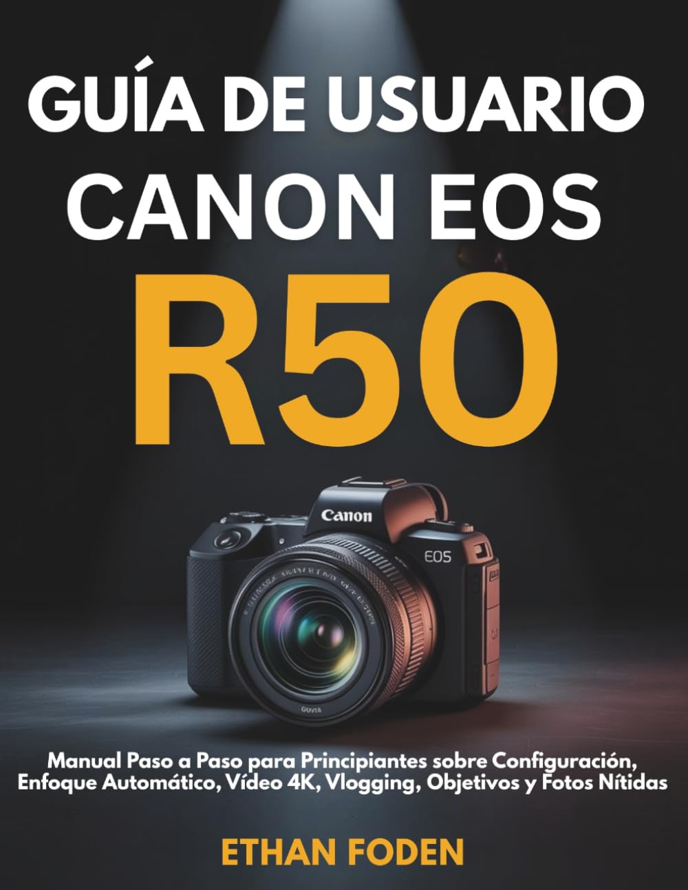 Guía de Usuario Canon EOS R50: Manuale Passo Passo per Principianti su Configurazione, Autofocus, Video 4K, Vlogging, Obiettivi e Foto Nitide