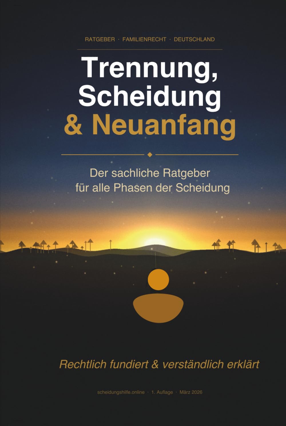 Trennung, Scheidung & Neuanfang – Der sachliche Ratgeber für alle Phasen: Rechtlich fundiert, verständlich erklärt | Mit Checklisten, Glossar und aktuellen Werten (Stand 2026)