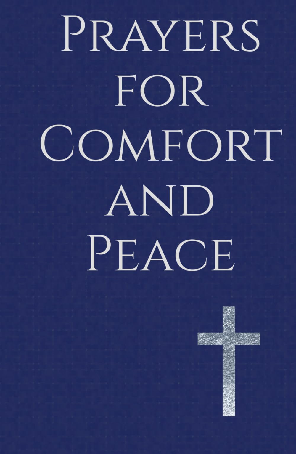 Prayers for Comfort and Peace: Hope and Rest in God’s Presence