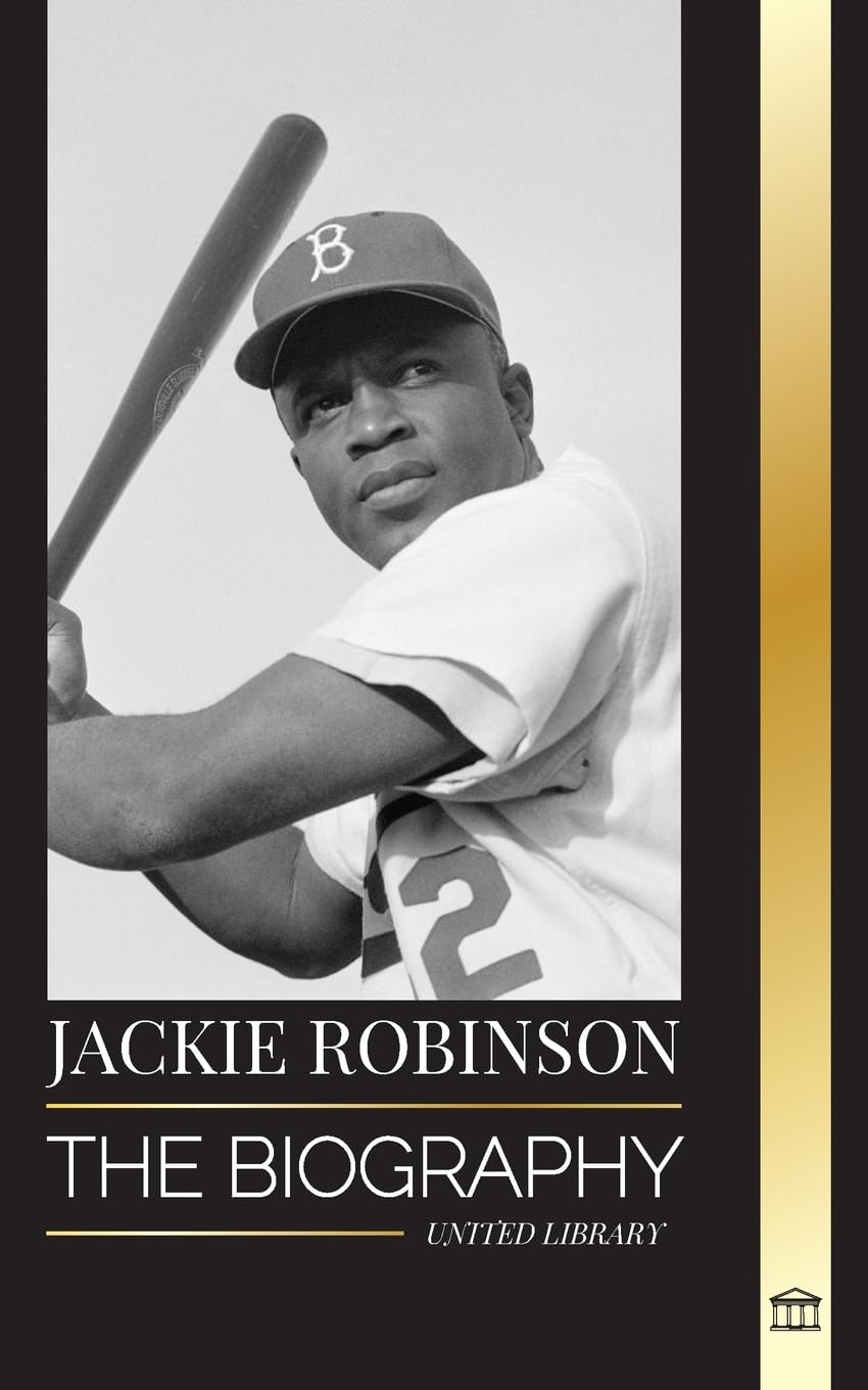Jackie Robinson: The biography of African American Baseball player 42, his true faith, seasons and Legacy (Athletes)