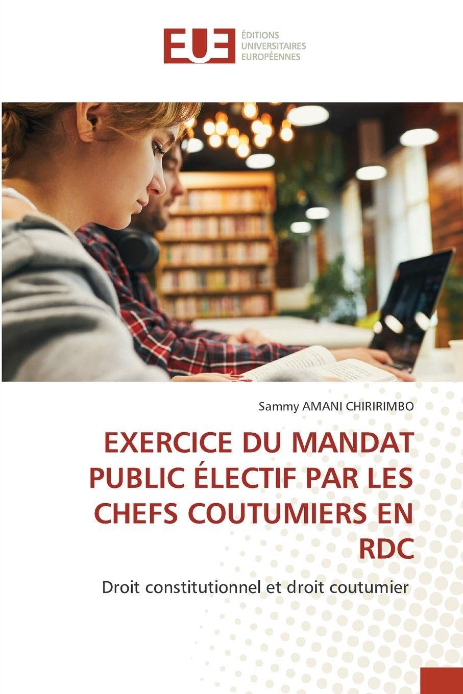 EXERCICE DU MANDAT PUBLIC ÉLECTIF PAR LES CHEFS COUTUMIERS EN RDC: Droit constitutionnel et droit coutumier