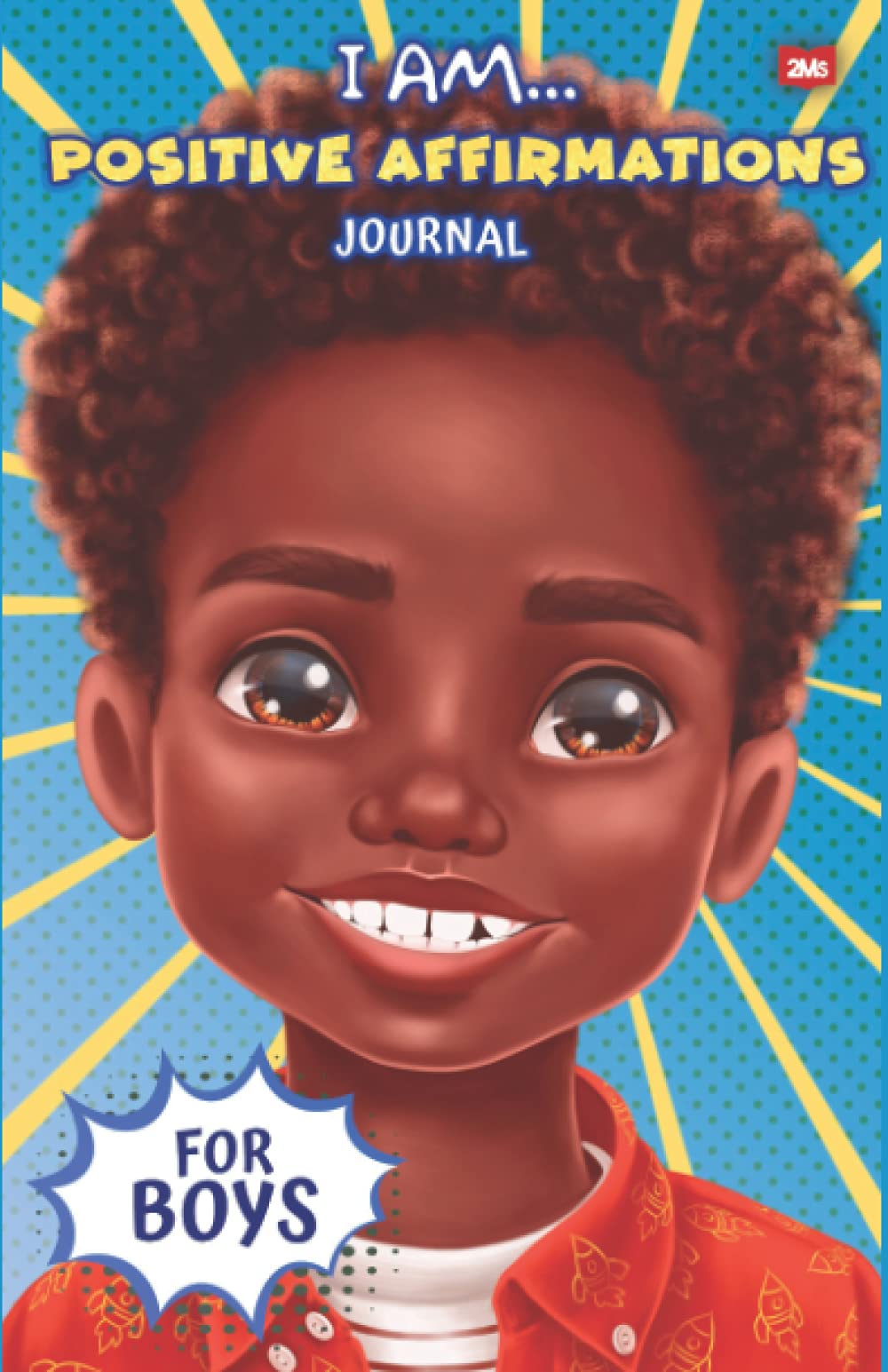 I Am... Positive Affirmations Journal For Boys: A Journal to Help Boys Build Positive Attitude, Confidence and Mindfulness