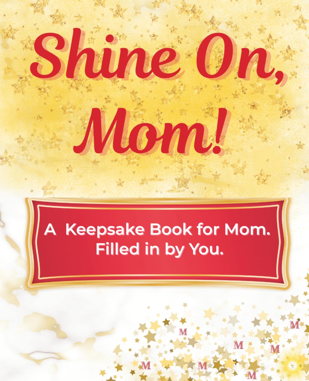 Shine On, Mom!: A Keepsake Book for Mom. Filled in by You.
