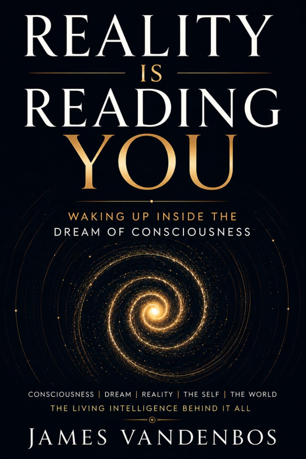Reality Is Reading You: Waking Up Inside the Dream of Consciousness