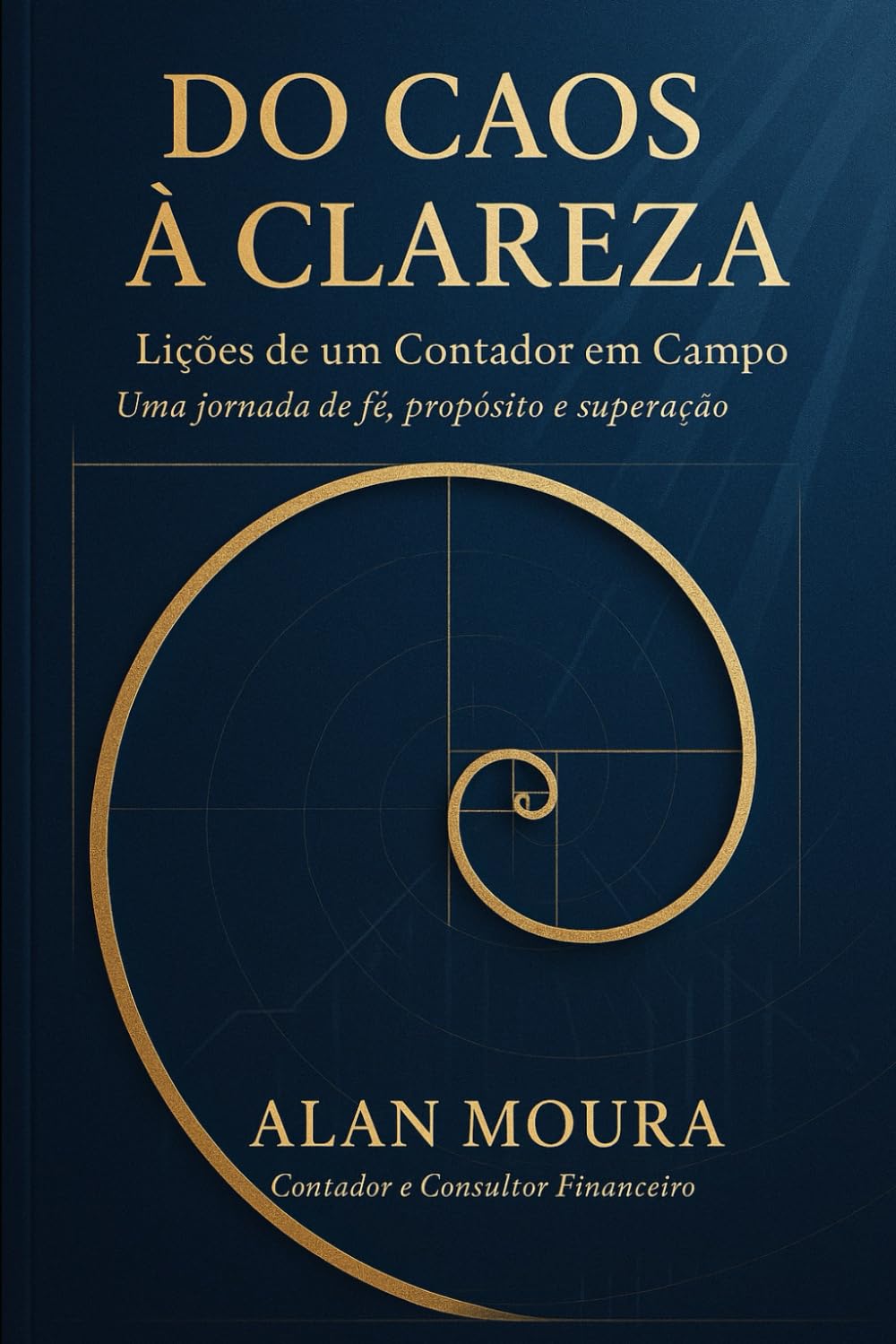 DO CAOS À CLAREZA: Lições de um Contador em Campo Uma jornada de fé, propósito e superação