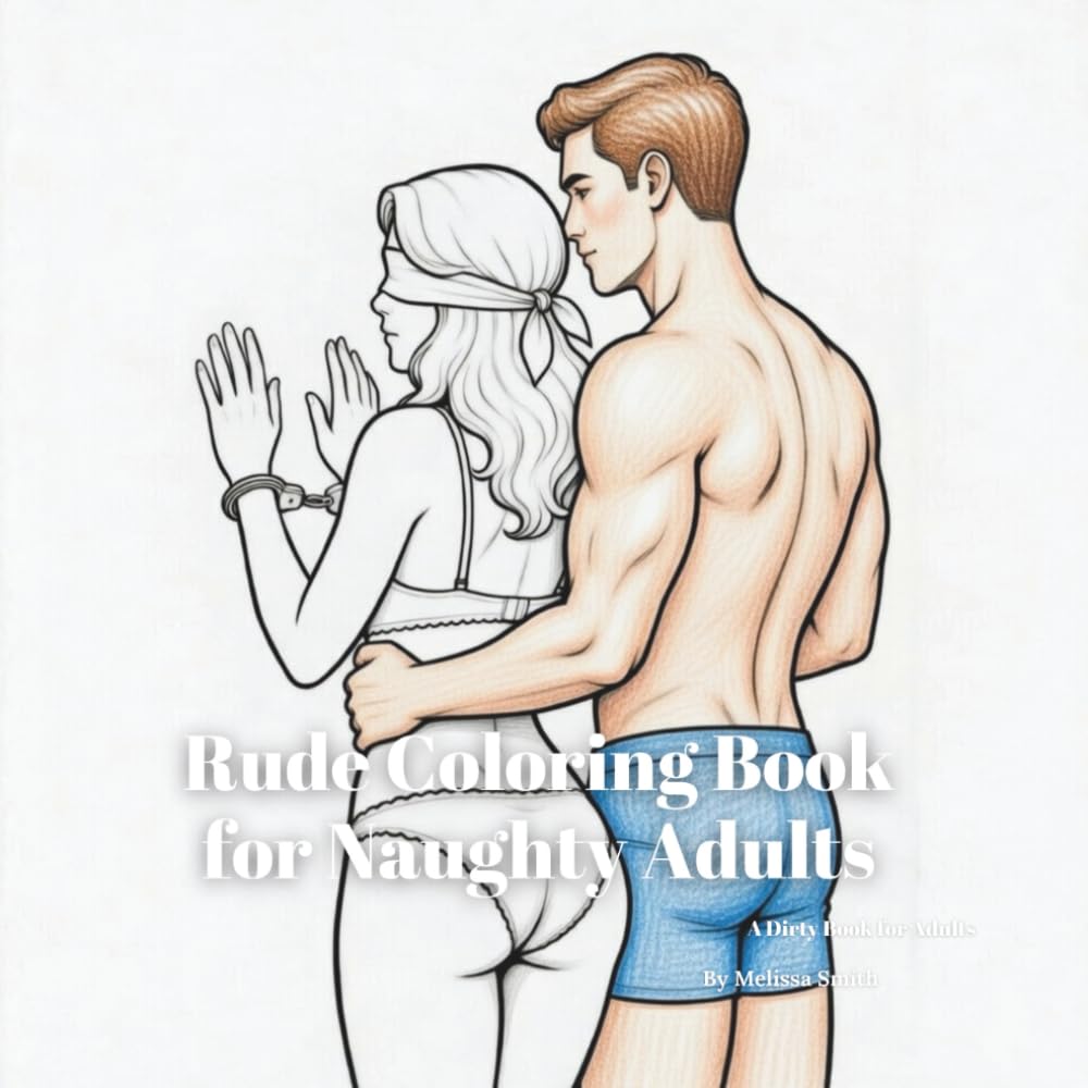 Rude Coloring Book for Naughty Adults: Raunchy Relaxation Activity Book Birthday Gag Gift (hilariously naughty innuendo coloring books for adults)