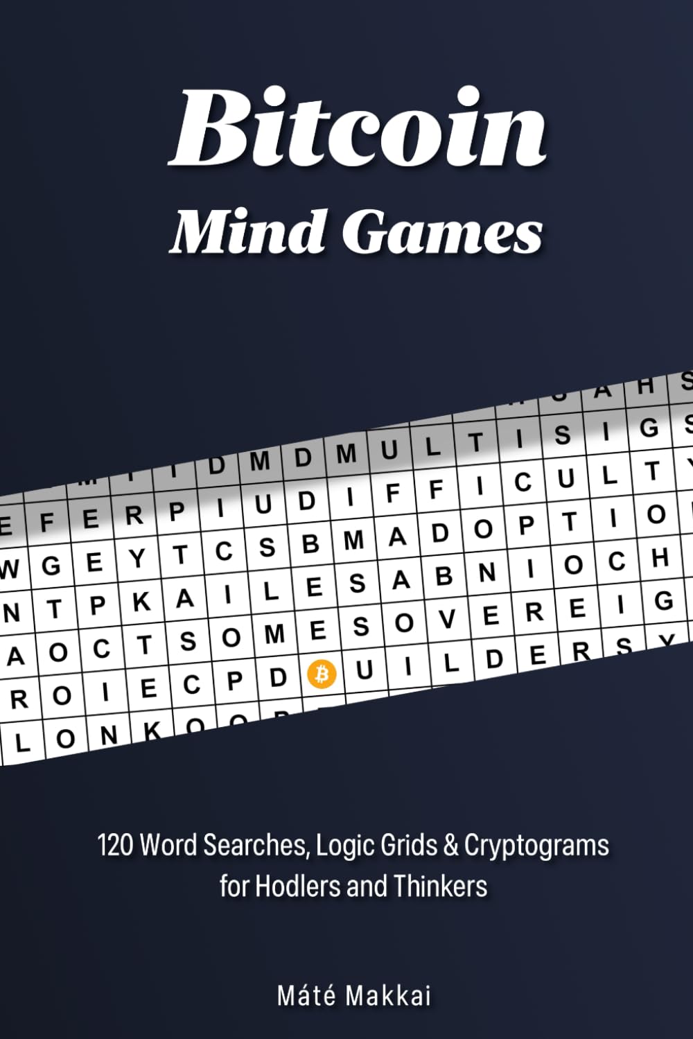 Bitcoin Mind Games: 120 Word Searches, Logic Grids & Cryptograms for Hodlers and Thinkers