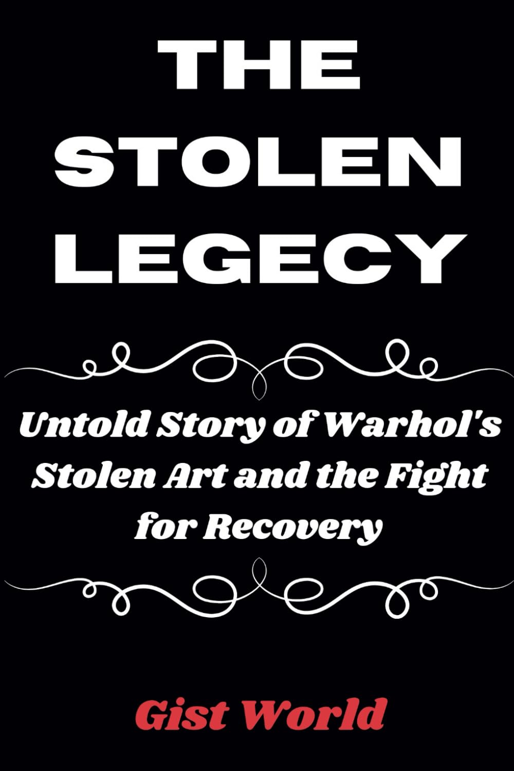 THE STOLEN LEGACY: Untold Story of Warhol's Stolen Art and the Fight for Recovery