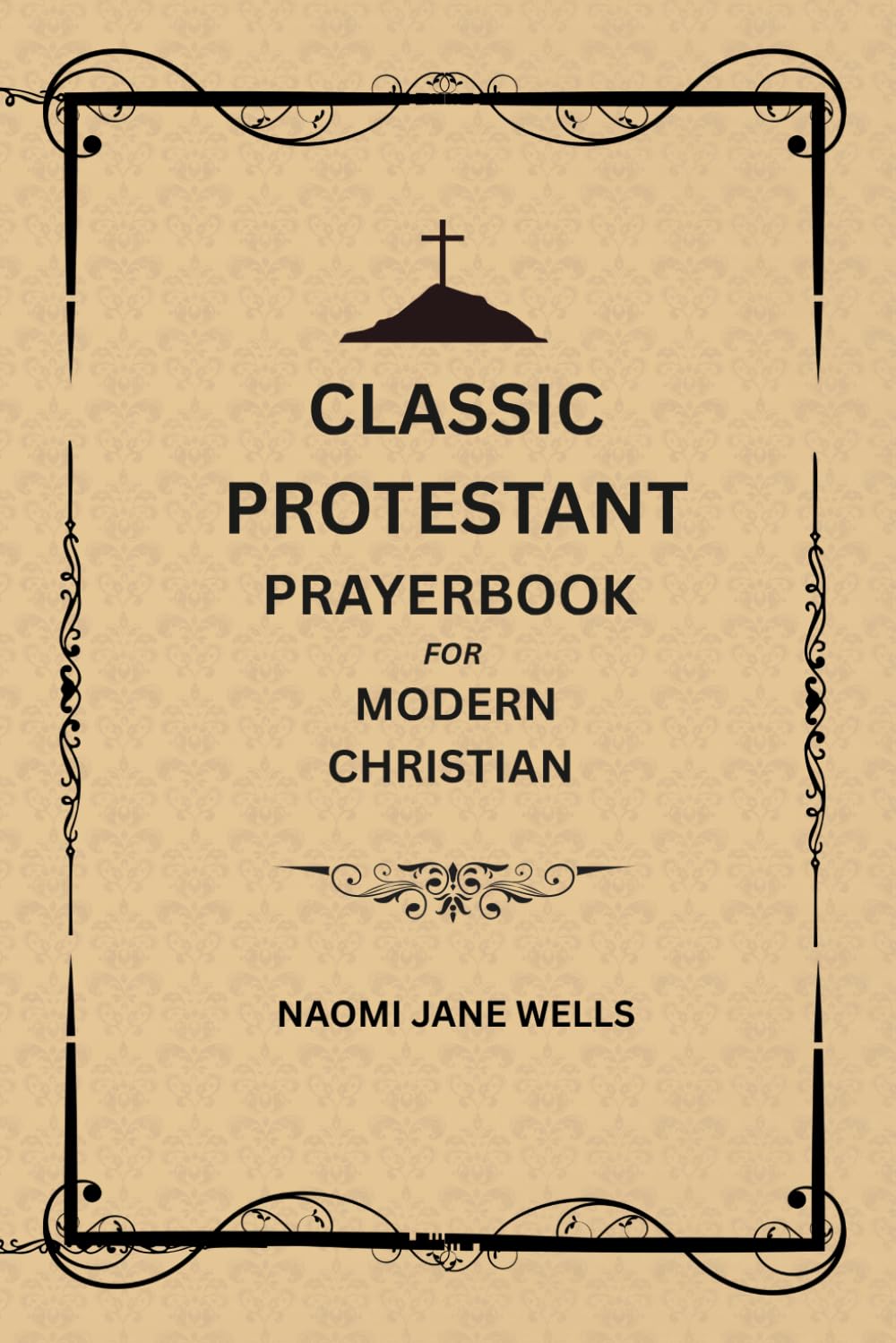 Classic Protestant Prayerbook for Modern Christian: Powerful Prayers for Strength, Guidance, Worship, and Daily Faith