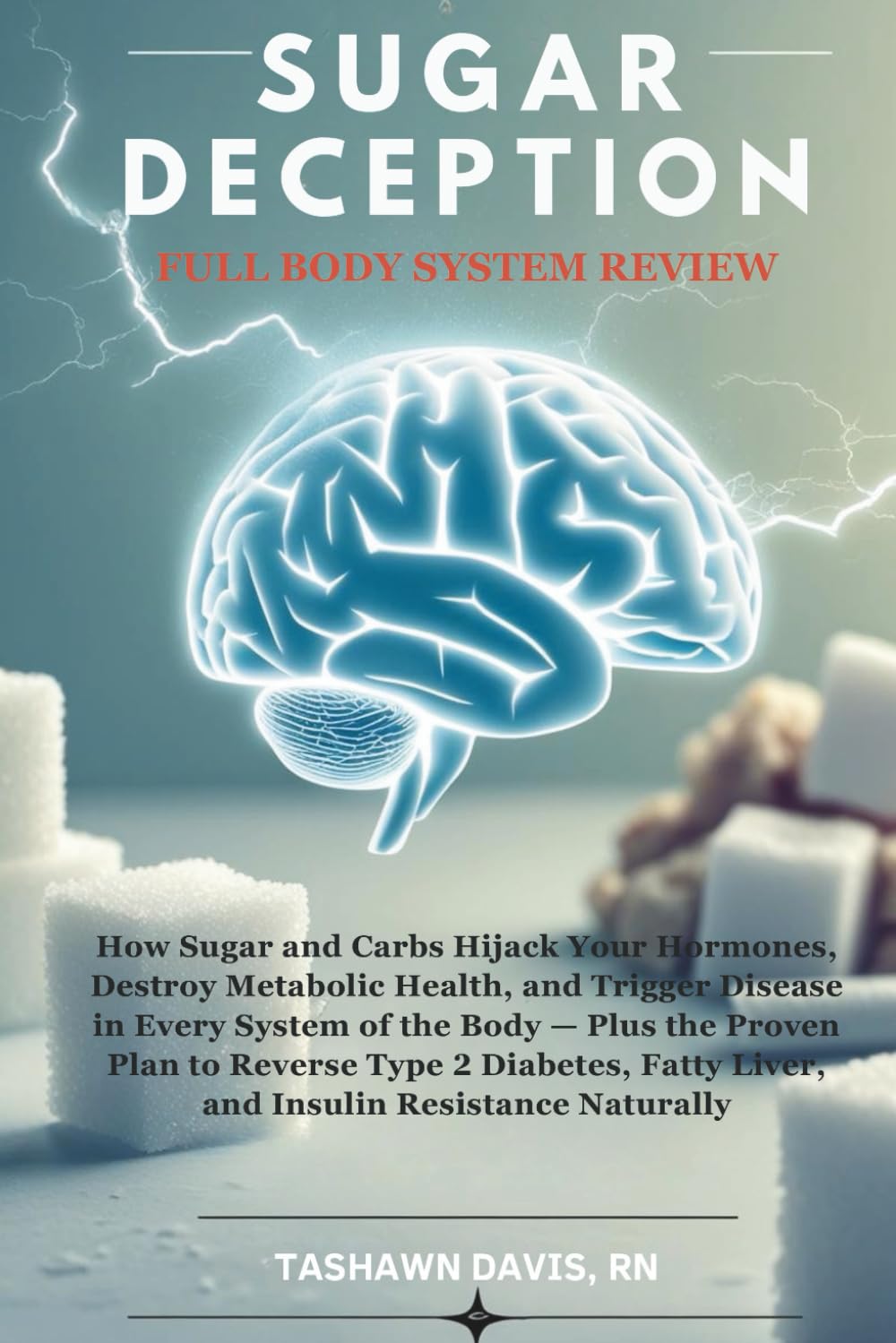 Sugar Deception -Full System Review: The Hidden Ways Sugar Hijacks Your Health—and How to Reverse Type 2 Diabetes, Insulin Resistance, and