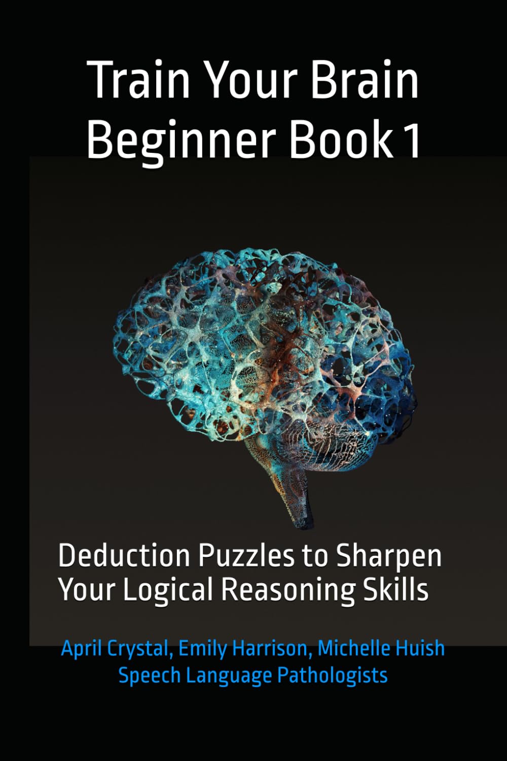 Train Your Brain Beginner Book 1: Deduction Puzzles to Sharpen Your Logical Reasoning Skills