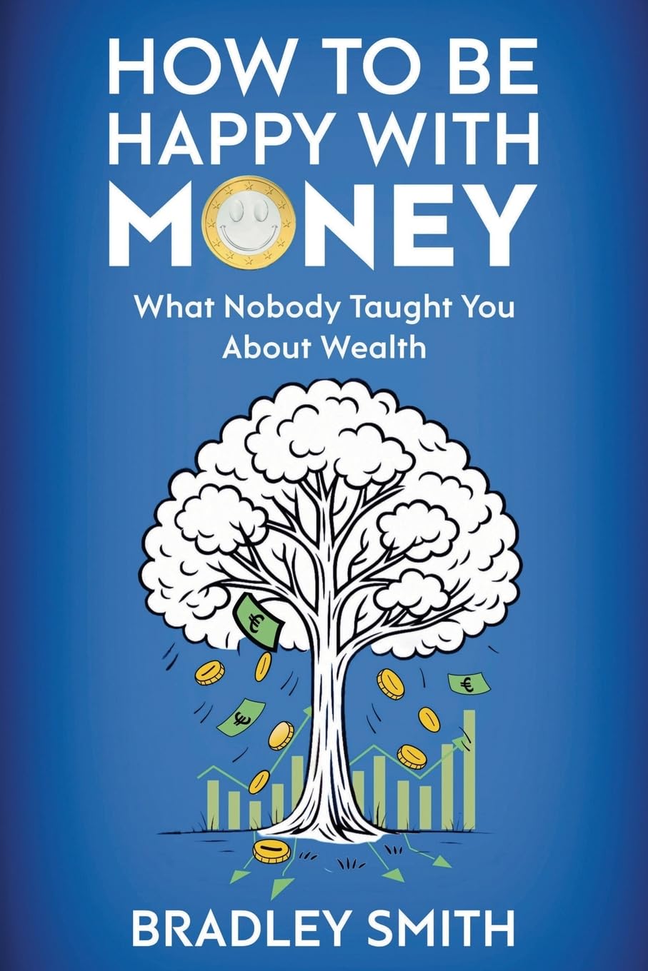How to be Happy with Money: What Nobody Taught You About Wealth