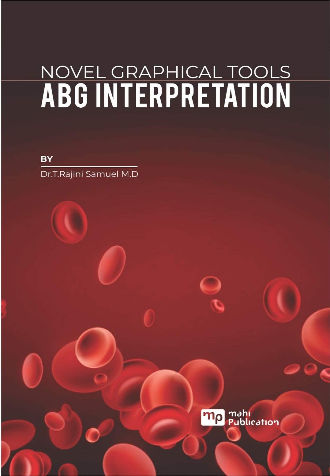 NOVEL GRAPHICAL TOOLS � ABG INTERPRETATION [Paperback] Dr.T.Rajini Samuel