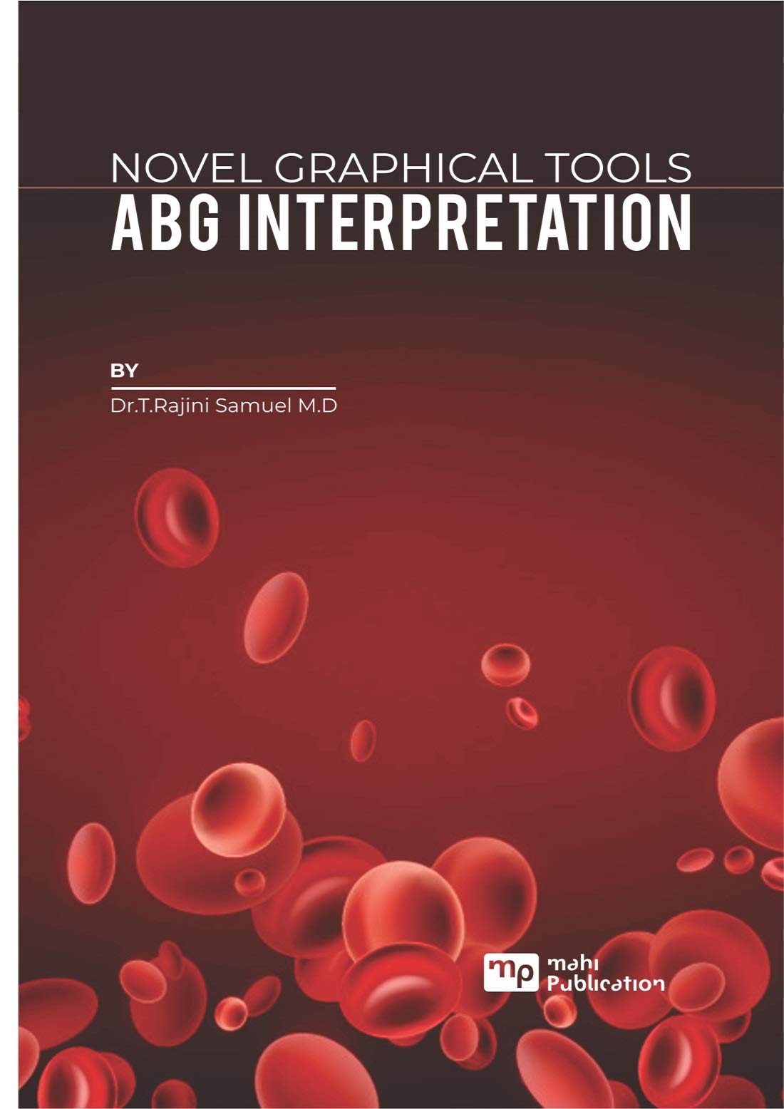 NOVEL GRAPHICAL TOOLS � ABG INTERPRETATION [Paperback] Dr.T.Rajini Samuel