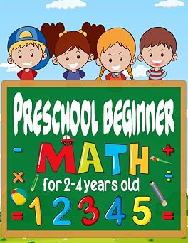 Preschool beginner math for 2-4 years old Mathematics Practice for Smart Kids Ages 2 Years Old and Up, Homeschool Kindergarten Preparation Activities Include, Matching and More, Pre K and