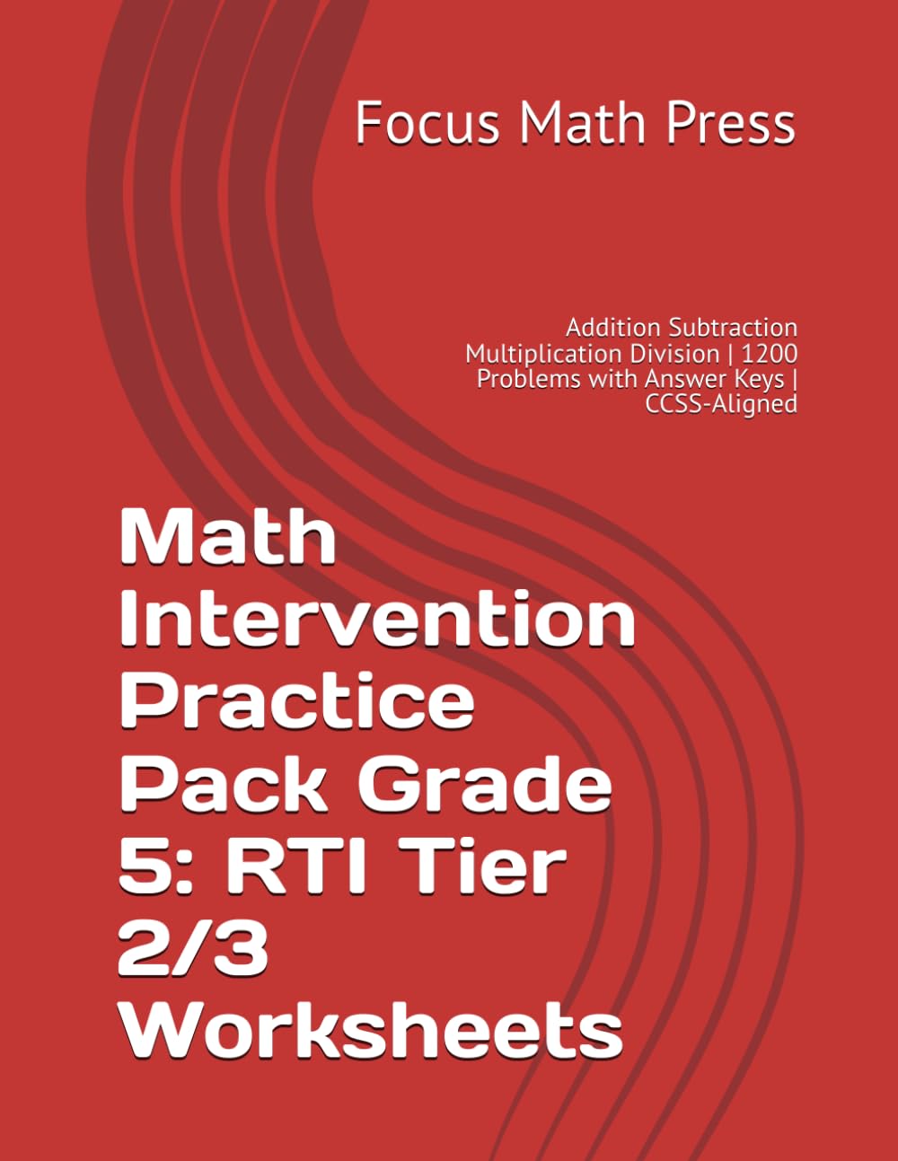Math Intervention Practice Pack Grade 5: RTI Tier 2/3 Worksheets: Addition Subtraction Multiplication Division | 1200 Problems with Answer Keys | CCSS-Aligned