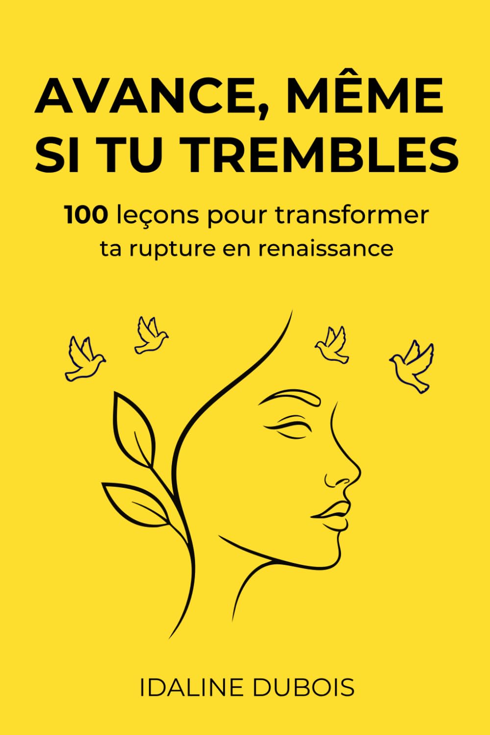 Avance, même si tu trembles : 100 leçons pour transformer ta rupture en renaissance: Le guide de guérison après une rupture amoureuse : surmonter le ... affective, et retrouver l'amour de soi