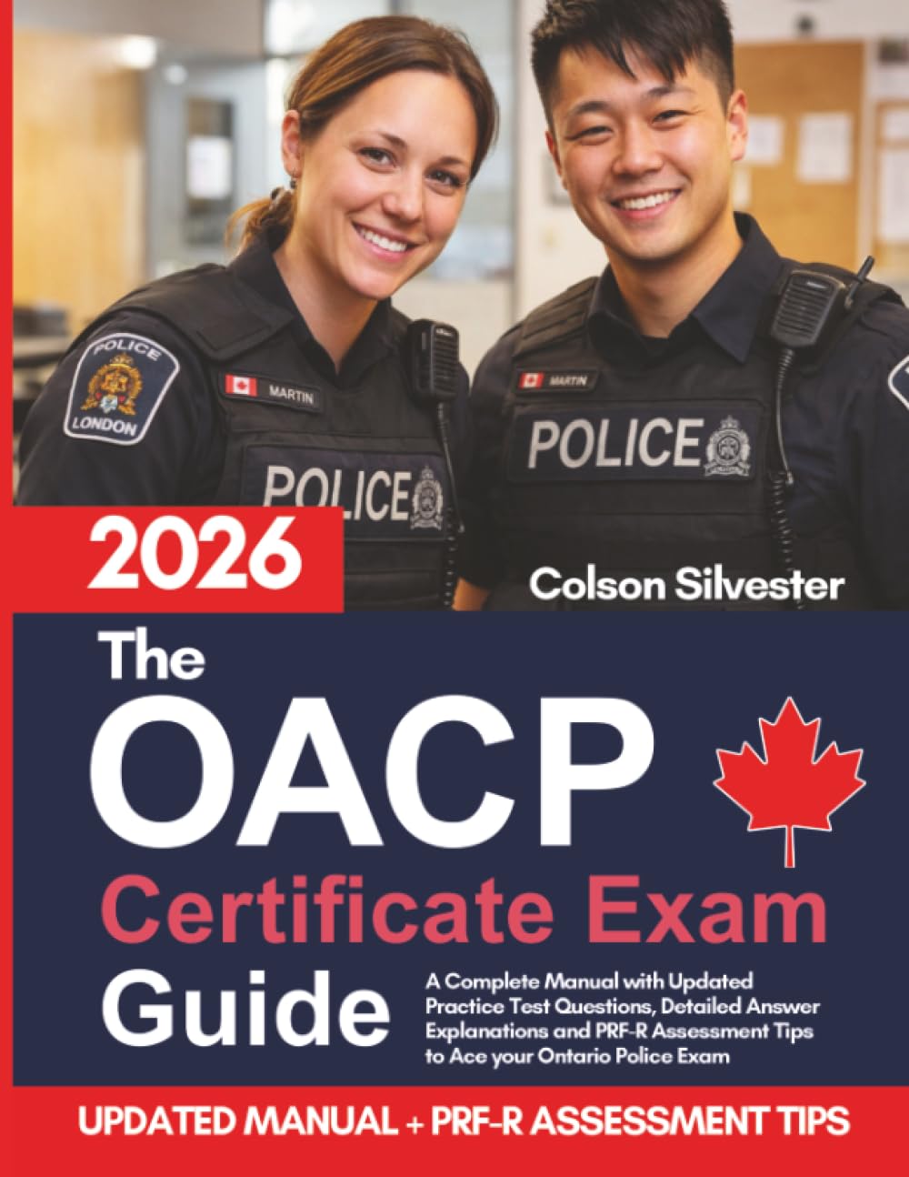 The OACP Certificate Exam Guide: A Complete Manual with Updated Practice Test Questions, Detailed Answer Explanations and PRF-R Assessment Tips to Ace your Ontario Police Exam