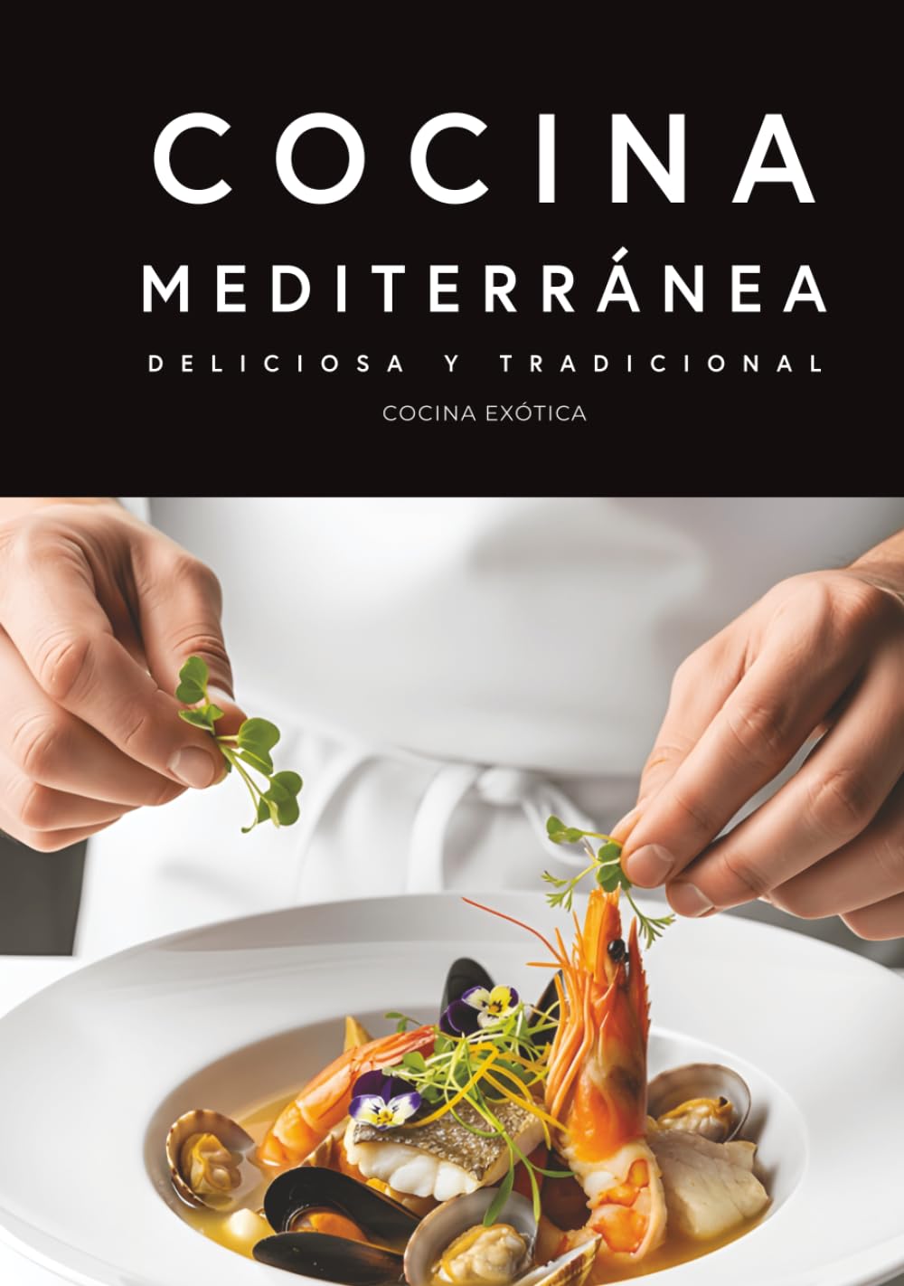 COCINA MEDITERRÁNEA: DELICIOSA Y TRADICIONAL: Un libro de cocina de la dieta mediterránea para principiantes con recetas para cada día. (COCINA EXOTICA)