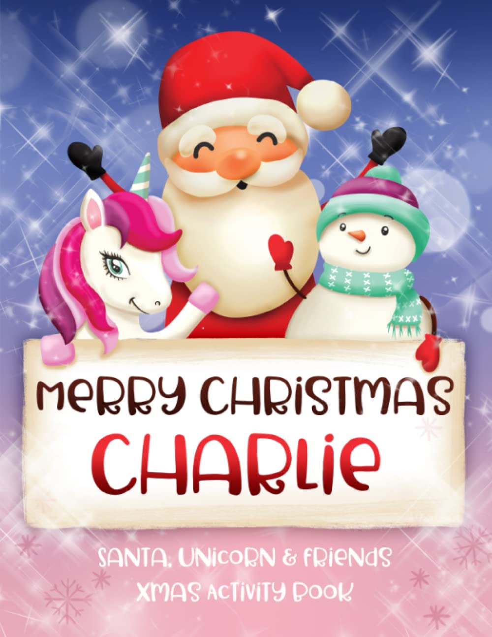 Merry Christmas Charlie: Fun Xmas Activity Book - Santa,Unicorn and friends - Personalized for Children, perfect Christmas gift idea for Charlie