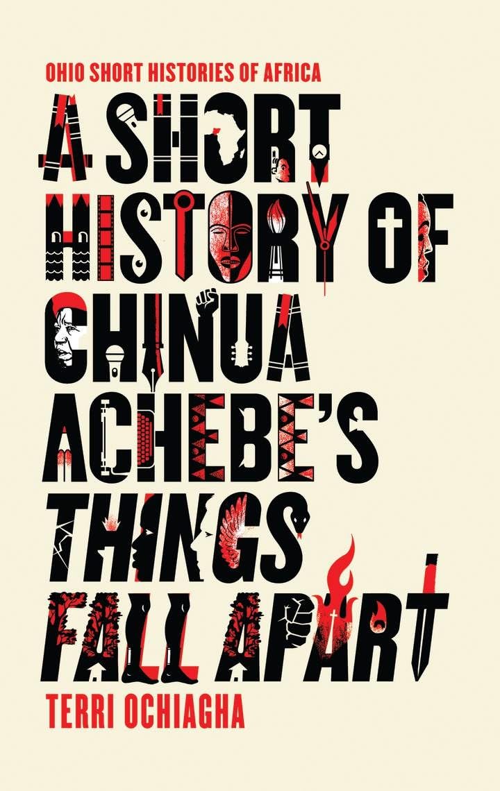 A A Short History of Chinua Achebe’s Things Fall Apart (Ohio Short Histories of Africa)