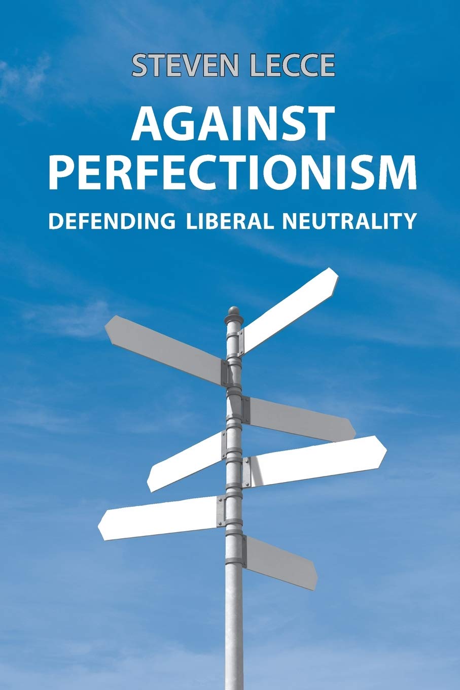 Against Perfectionism: Defending Liberal Neutrality (Anthropological Horizons S.)