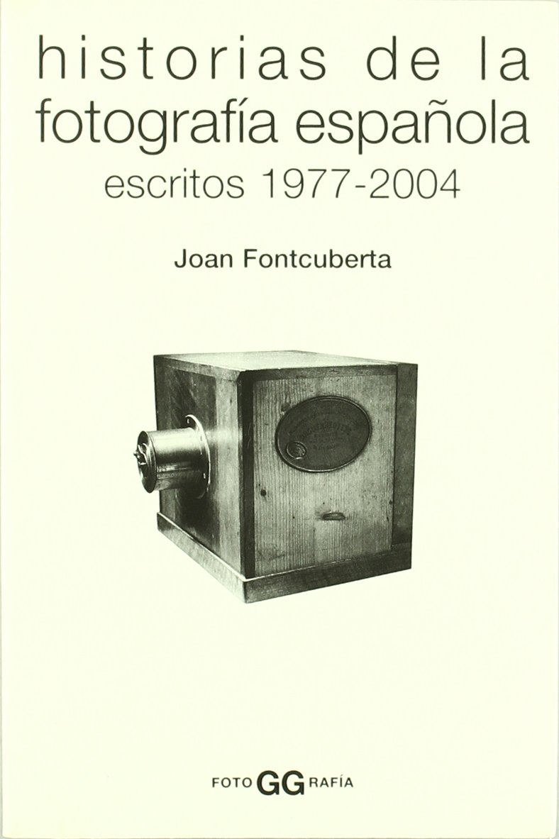 Historias de la fotografía española.: Escritos 1977-2004 (FotoGGrafía)