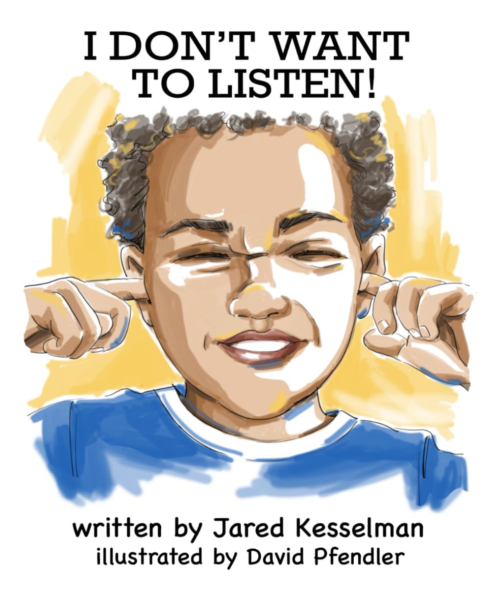 I Don't Want To Listen! (I Don't Want To series)