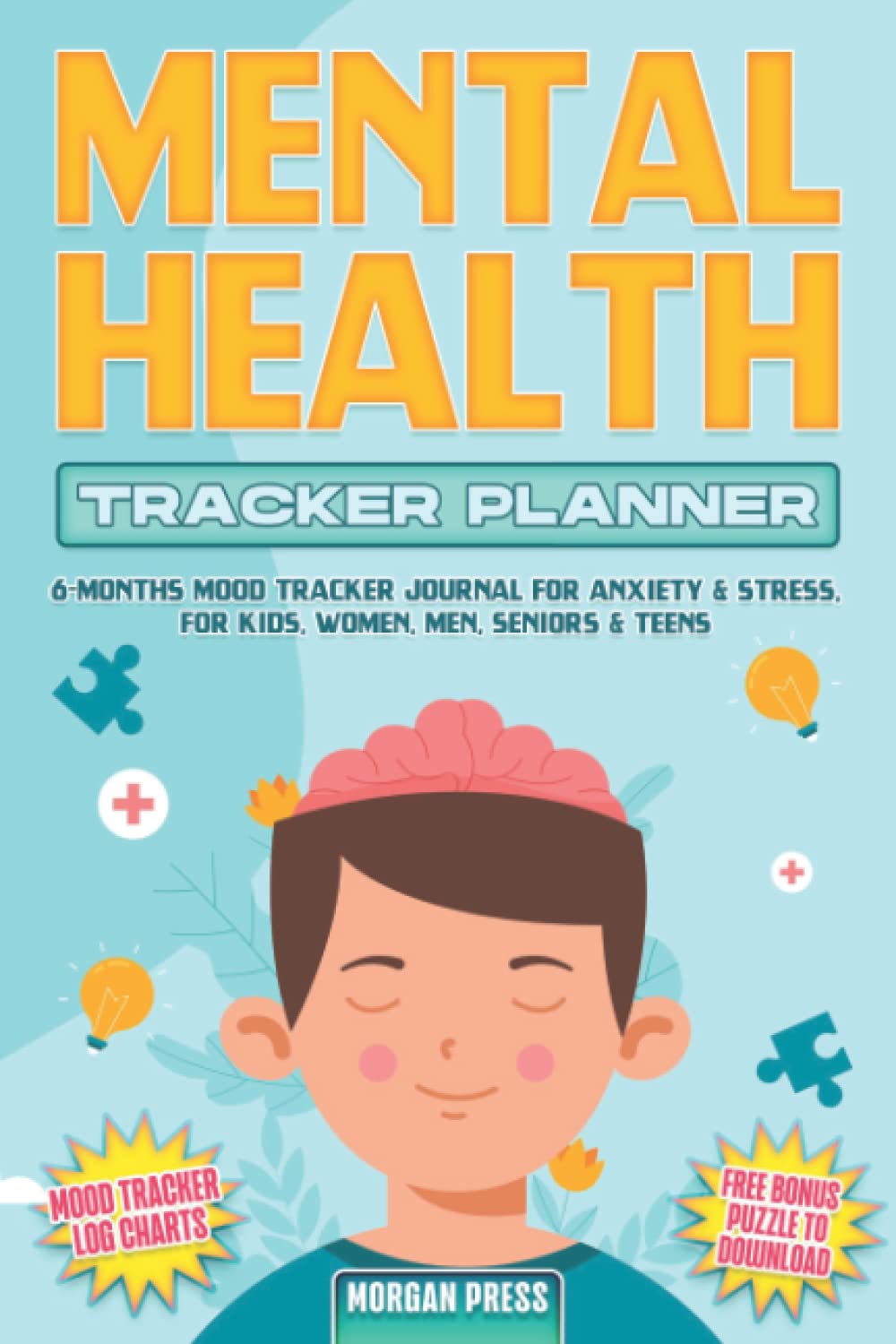MENTAL HEALTH TRACKER PLANNER: 6-MONTHS DAILY MENTAL HEALTH TRACKER AND PLANNER FOR KIDS, WOMEN, MEN, SENIORS & TEENS, FOR TRACKING ANXIETY & STRESS ... MOOD PLANNER TO MANAGE EMOTIONAL WELLBEING