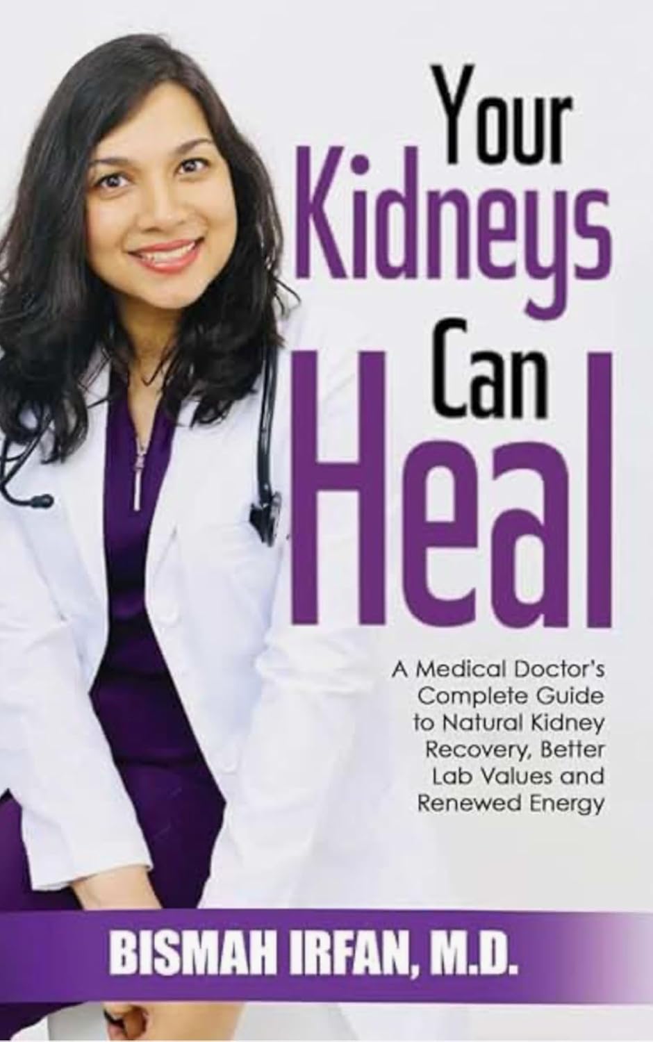 YOUR KIDNEYS CAN HEAL: A Kidney Doctor's Complete Guide to Natural Kidney Recovery, Better Lab Values, and Renewed Energy