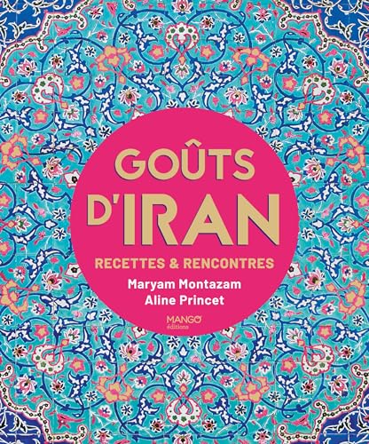 Goûts d'Iran: Recettes & rencontres