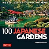 100 Japanese Gardens: The Best Gardens to Visit in Japan (100 Japanese Sites to See)