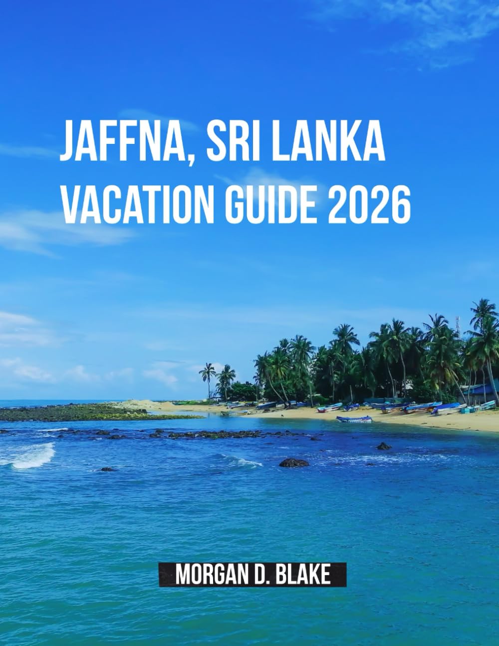 Jaffna, Sri Lanka Vacation Guide 2026: Discover the Heart of Sri Lanka’s Northern Peninsula: Culture, Cuisine, and Hidden Gems
