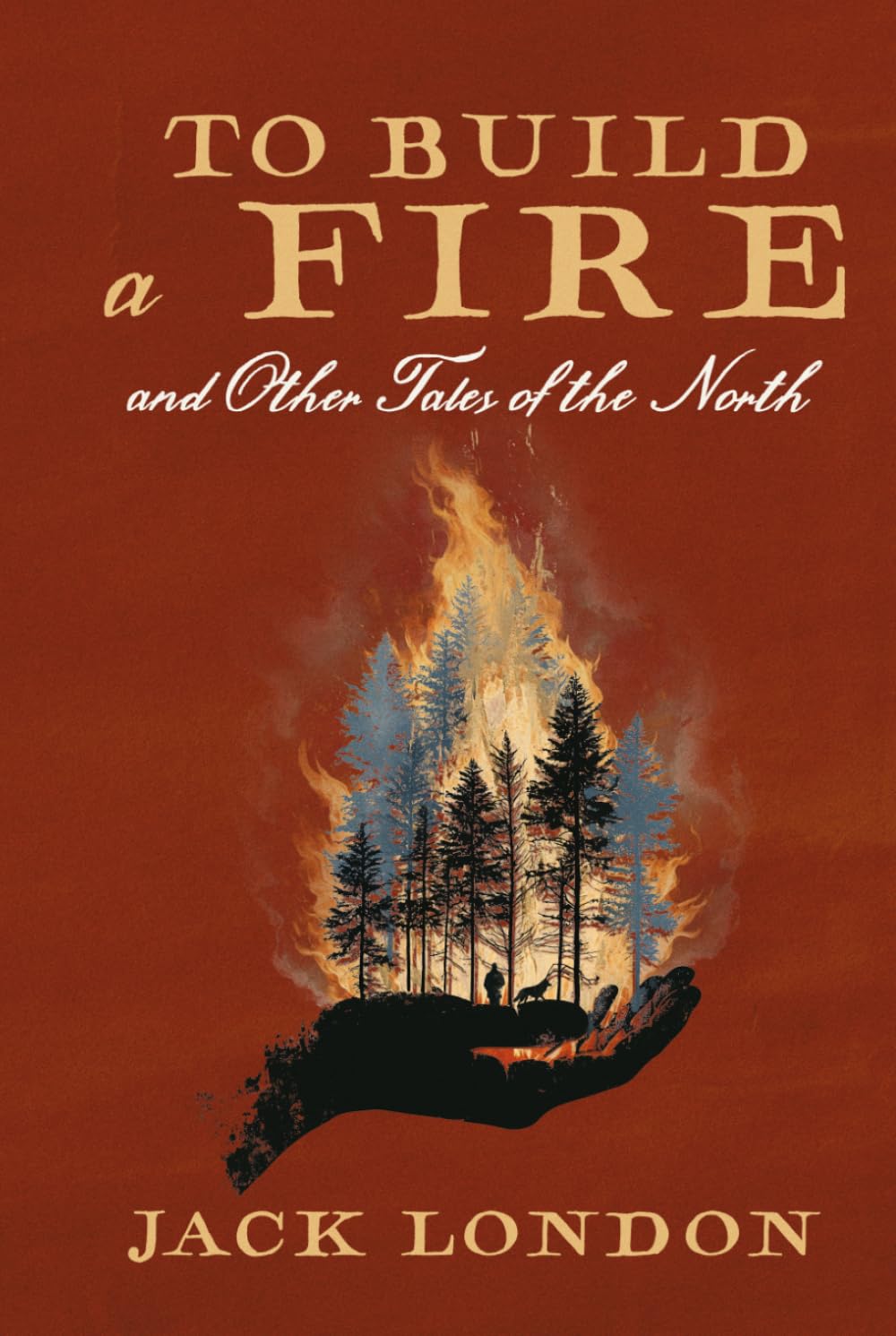 To Build a Fire and Other Tales of the North: A Collector's Edition Featuring Original Illustrations and Jack London's Biography