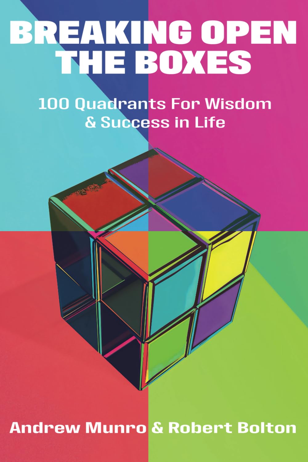Breaking Open The Boxes: 100 Quadrants For Wisdom and Success in Life